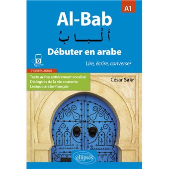 Al-Bab. Débuter en arabe. Lire, écrire, converser. Niveau A1.