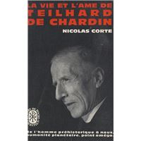 La vie et l'âme de Teilhard de Chardin
