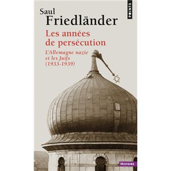 Les Annees De Persecution L Allemagne Nazie Et Les Juifs 1933 1939 L Allemagne Nazie Et Les Juifs 1933 1939 Tome 1 Poche Saul Friedlander Achat Livre Fnac