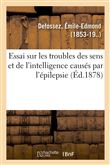 Essai sur les troubles des sens et de l'intelligence causés par l'épilepsie