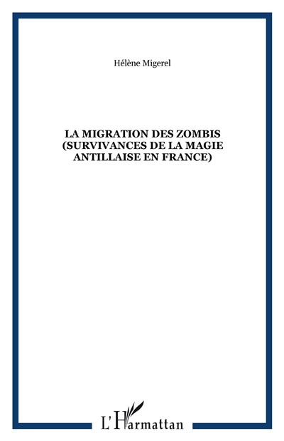 La migration des zombis (survivances de la magie antillaise en France) - Hélène Migerel - (donnée non spécifiée)