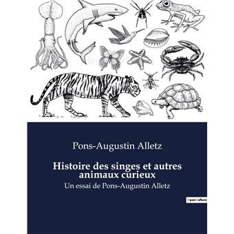 Histoire des singes et autres animaux curieux