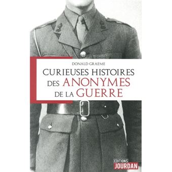 Curieuses histoires des anonymes de la guerre