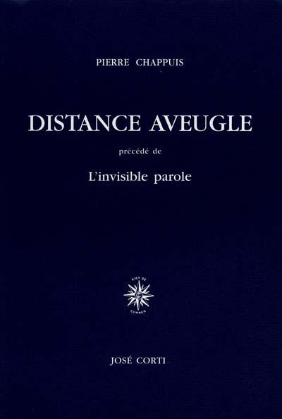 Distance aveugle précédé de L'invisible parole - Pierre Chappuis - broché