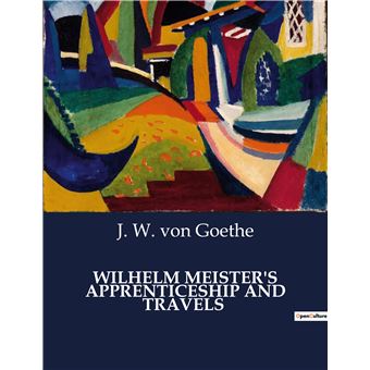 Wilhelm Meister's Apprenticeship And Travels - Broché - Johann Wolfgang ...