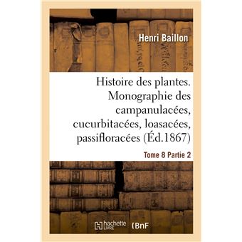 Histoire des plantes. Tome 8, Partie 2, Monographie des campanulacées, cucurbitacées