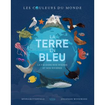 La  Terre en bleu : la vie dans nos océans et nos rivières