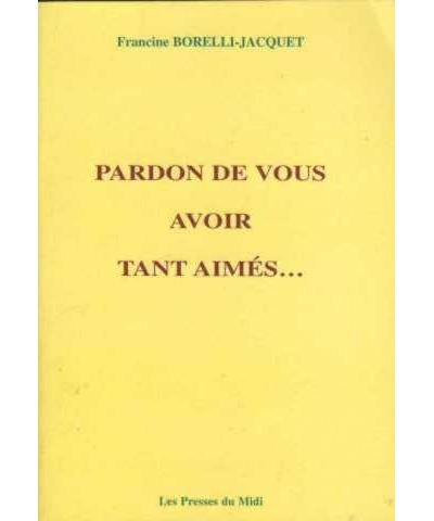 Pardon de vous avoir tant aimés