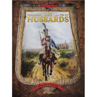 Panache Et Bravoure : Les Hussards 1786-1817