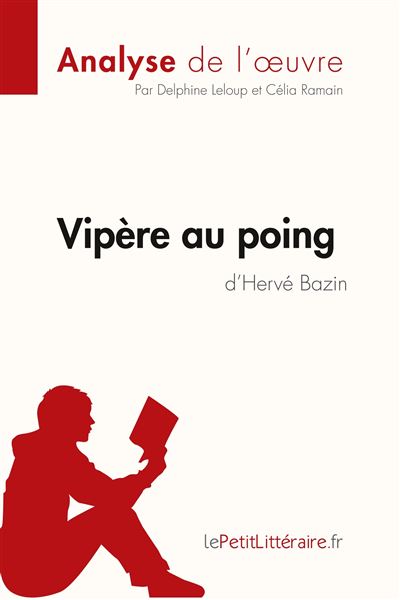 Vipere Au Poing D Herve Bazin Analyse De L Oeuvre Comprendre La Litterature Avec Lepetitlitteraire Fr Broche Delphine Leloup Celia Ramain Lepetitlitteraire Fr Achat Livre Fnac