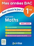 Mes années Bac Pour réussir le jour J Spécialité Maths 1re BAC 2024