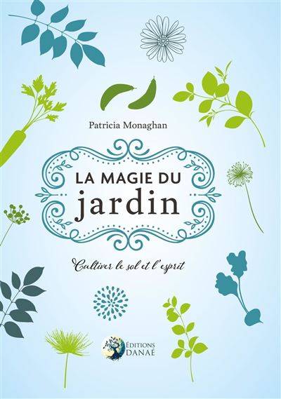 La magie du jardin cultiver le sol et l'esprit