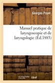 Manuel pratique de laryngoscopie et de laryngologie