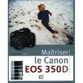 Maitriser Le Canon Eos 350d Broche Vincent Luc Achat Livre Fnac