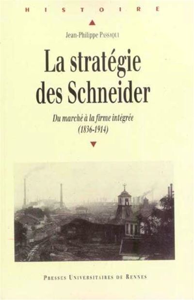 Strategie des schneider. du marche a la firme integree 1836-1914