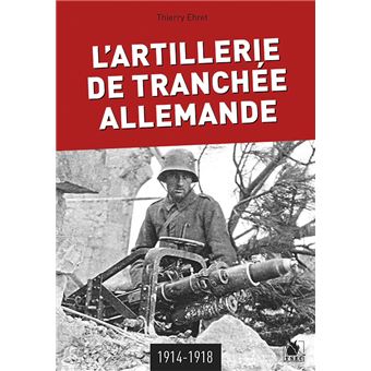 L'Artillerie De Tranchée Allemande 1914-1918