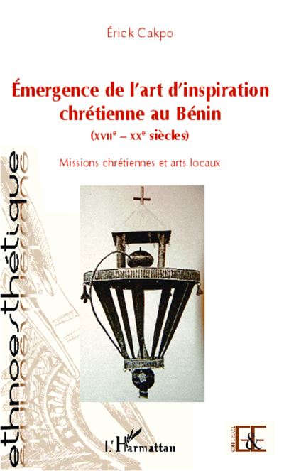 Émergence de l'art d'inspiration chrétienne au Bénin (XVIIe - XXe siècles) - Erick Cakpo - broché