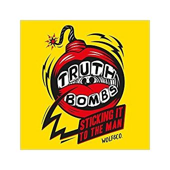 Truth bombs sticking it to the man