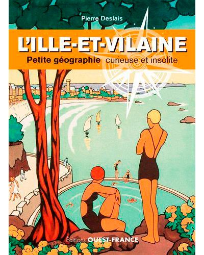 L'Ille-et-Vilaine, petite géographie curieuse et i