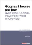 Gagnez 2 heures par jour avec Excel, Outlook, Powerpoint, Word et OneNote