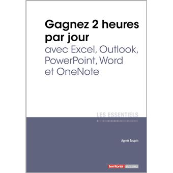 Gagnez 2 heures par jour avec Excel, Outlook, Powerpoint, Word et OneNote