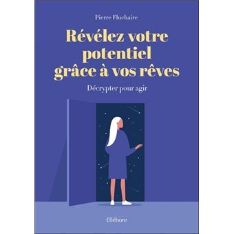 Révélez votre potentiel grâce à vos rêves - Décrypter pour agir
