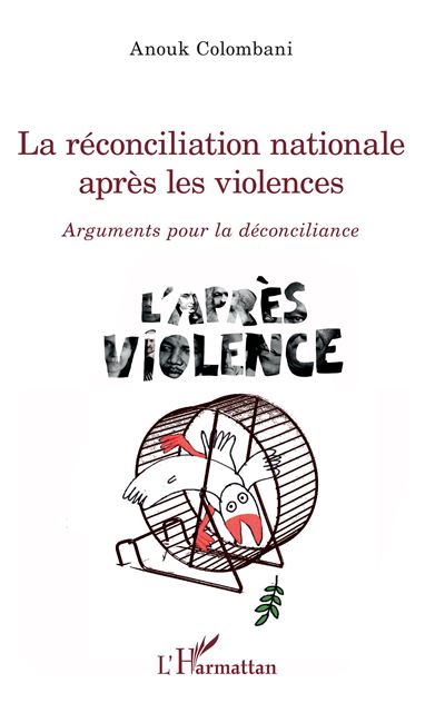 La réconciliation nationale après les violences - Anouk Colombani - broché