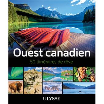 L'Ouest canadien - 50 itinéraires de rêve