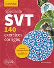 Spécialité SVT - 140 exercices corrigés - Terminale