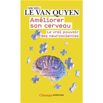 Ameliorer Son Cerveau Le Vrai Pouvoir Des Neurosciences Poche Michel Le Van Quyen Achat Livre Ou Ebook Fnac