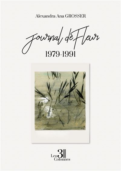 Journal de Fleur - 1979-1991 - Alexandra Ana Grosser - broché