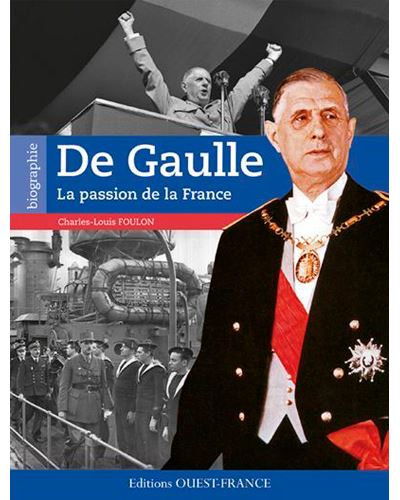 De Gaulle : la passion de la France