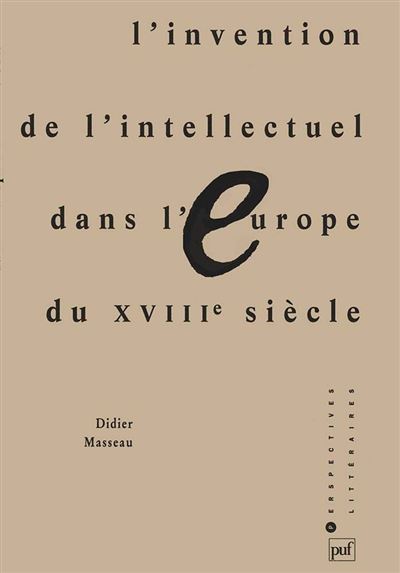 L'invention de l'intellectuel dans l'Europe du XVIIIe siècle