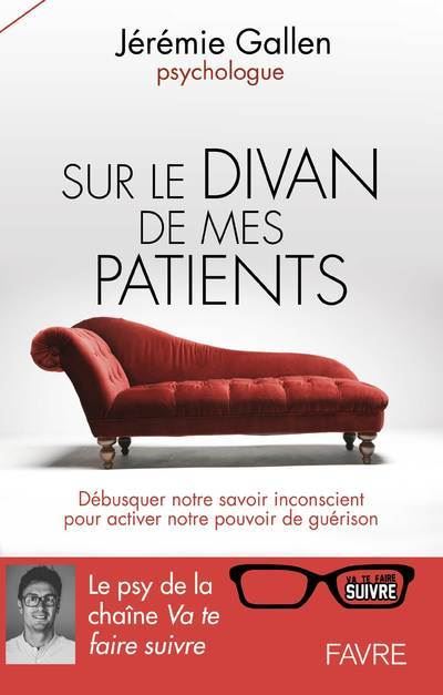 Sur Le Divan De Mes Patients Debusquer Notre Savoir Inconscient Pour Activer Notre Pouvoir De Guer Broche Jeremie Gallen Achat Livre Ou Ebook Fnac