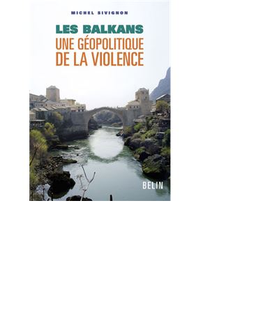 Les Balkans : une géopolitique de la violence