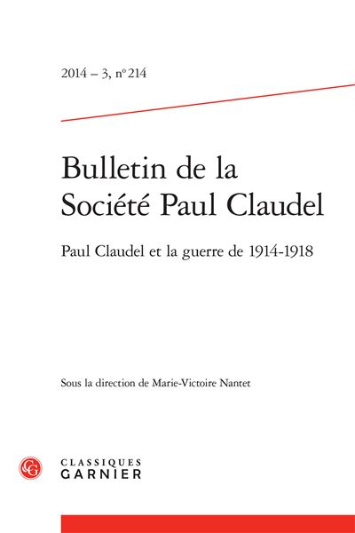 Bulletin de la société paul claudel 2014 - 3, n° 214 - paul claudel et la guerre