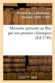 Memoire présenté au Roy par son premier chirurgien