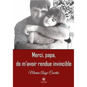 Merci, papa,de m'avoir rendue invincible