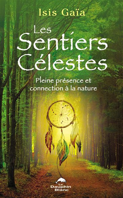 Les sentiers célestes - Pleine présence et connexion à la nature - Isis Gaia - broché