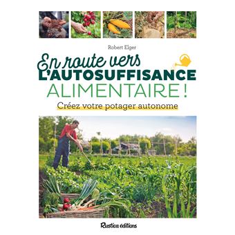 En route vers l'autosuffisance alimentaire !. Créez votre potager autonome