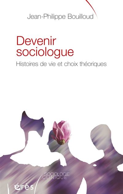 Devenir sociologue - Histoires de vie et choix théorique - Jean Philippe Bouilloud - broché