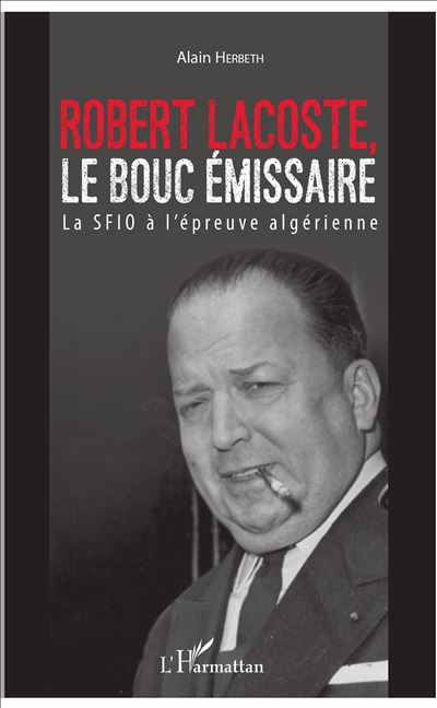 Robert Lacoste, le bouc émissaire