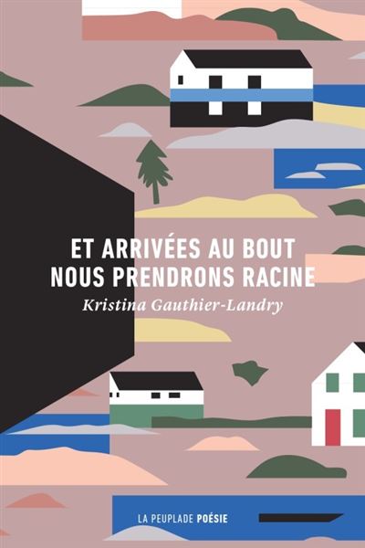 Et arrivées au bout nous prendrons racine - Kristina Gauthier-Landry - broché