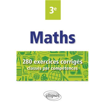 Mathématiques - 280 exercices corrigés classés par compétences avec sujets de Brevet - 3e