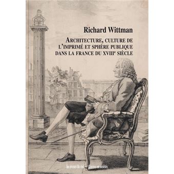Architecture, culture de l'imprimé et sphère publique dans la France au XVIIIème siècle