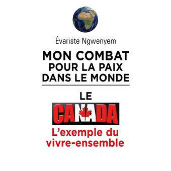 Mon combat pour la paix dans le monde, le Canada, l'exemple du vivre-ensemble