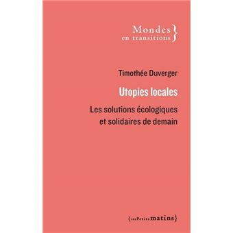 Utopies locales - Les solutions écologiques et solidaires de demain