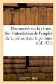Documents sur la céruse. Sur l'interdiction de l'emploi de la céruse dans la peinture