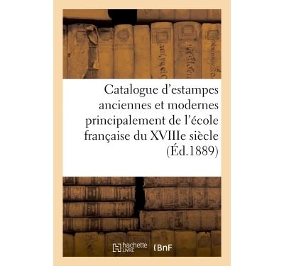 Catalogue d'estampes anciennes et modernes principalement de l'école française du XVIIIe siècle