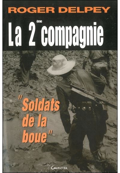 La deuxième compagnie - Soldats de la boue - Roger Delpey - broché